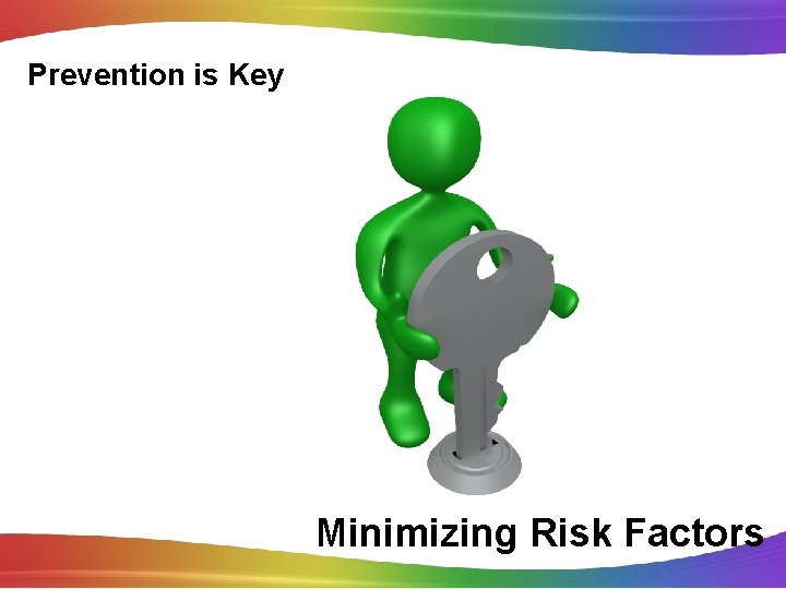 Prevention is Key Minimizing Risk Factors 