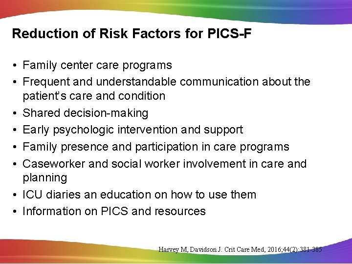 Reduction of Risk Factors for PICS-F • Family center care programs • Frequent and