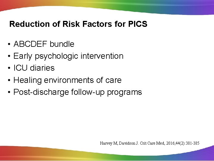 Reduction of Risk Factors for PICS • • • ABCDEF bundle Early psychologic intervention