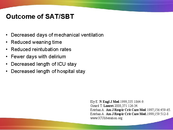 Outcome of SAT/SBT • • • Decreased days of mechanical ventilation Reduced weaning time