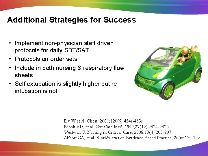 Additional Strategies for Success • Implement non-physician staff driven protocols for daily SBT/SAT •