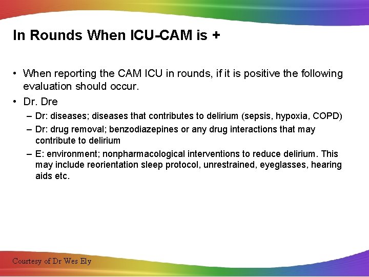 In Rounds When ICU-CAM is + • When reporting the CAM ICU in rounds,