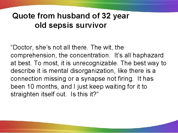 Quote from husband of 32 year old sepsis survivor “Doctor, she’s not all there.