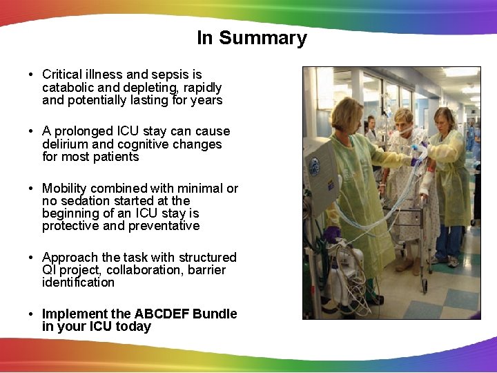 In Summary • Critical illness and sepsis is catabolic and depleting, rapidly and potentially