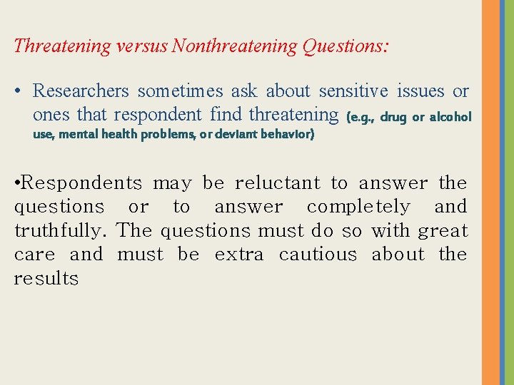 Threatening versus Nonthreatening Questions: Questions • Researchers sometimes ask about sensitive issues or ones Threatening versus Nonthreatening Questions: Questions • Researchers sometimes ask about sensitive issues or ones