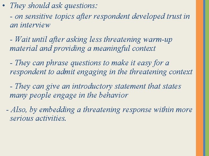 • They should ask questions: - on sensitive topics after respondent developed trust • They should ask questions: - on sensitive topics after respondent developed trust