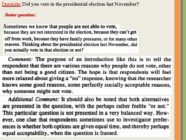 Example: Did you vote in the presidential election last November? Better question: Example: Did you vote in the presidential election last November? Better question: