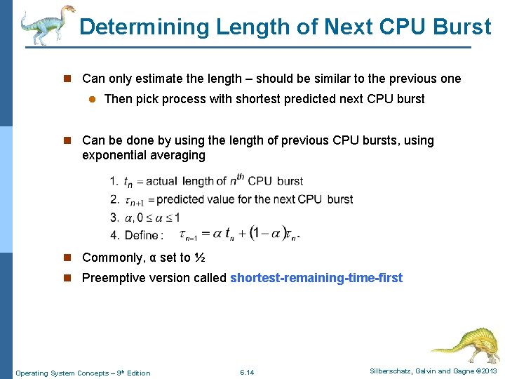 Determining Length of Next CPU Burst n Can only estimate the length – should