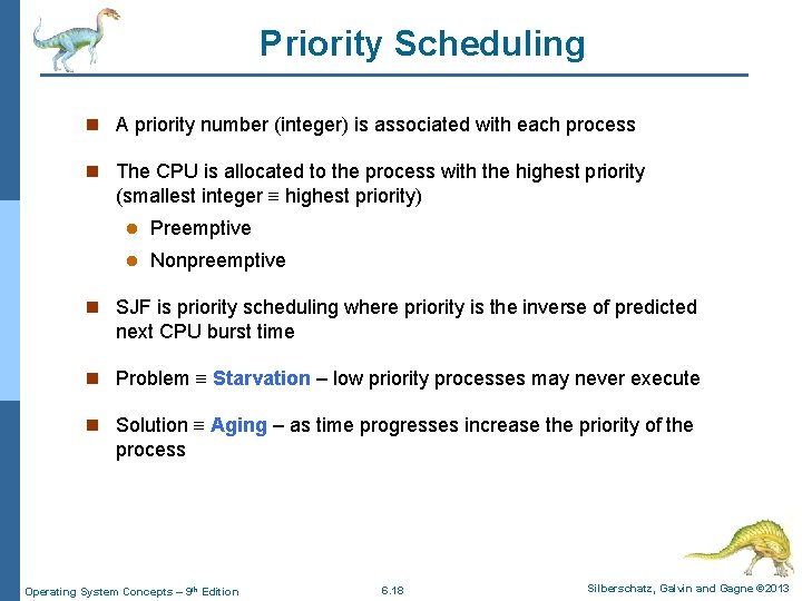 Priority Scheduling n A priority number (integer) is associated with each process n The