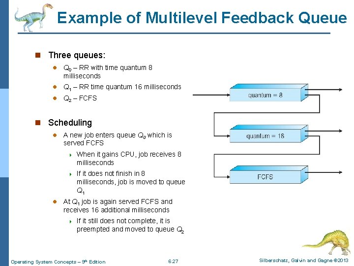 Example of Multilevel Feedback Queue n Three queues: l Q 0 – RR with