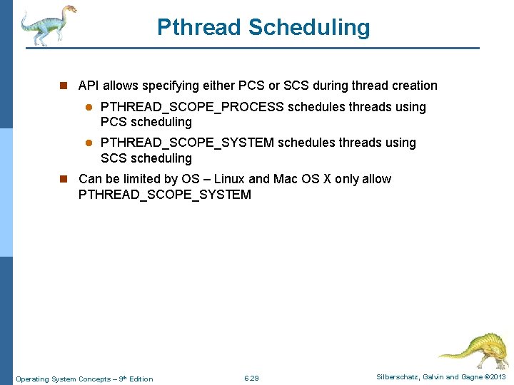 Pthread Scheduling n API allows specifying either PCS or SCS during thread creation l