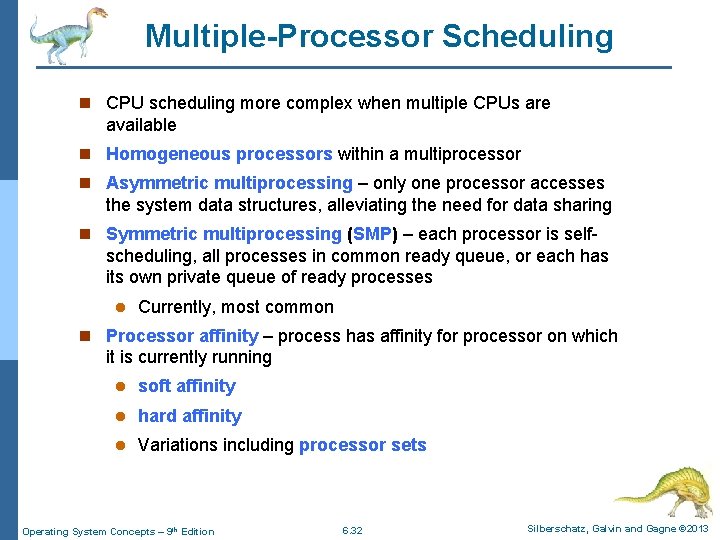 Multiple-Processor Scheduling n CPU scheduling more complex when multiple CPUs are available n Homogeneous