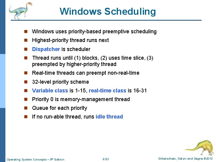 Windows Scheduling n Windows uses priority-based preemptive scheduling n Highest-priority thread runs next n
