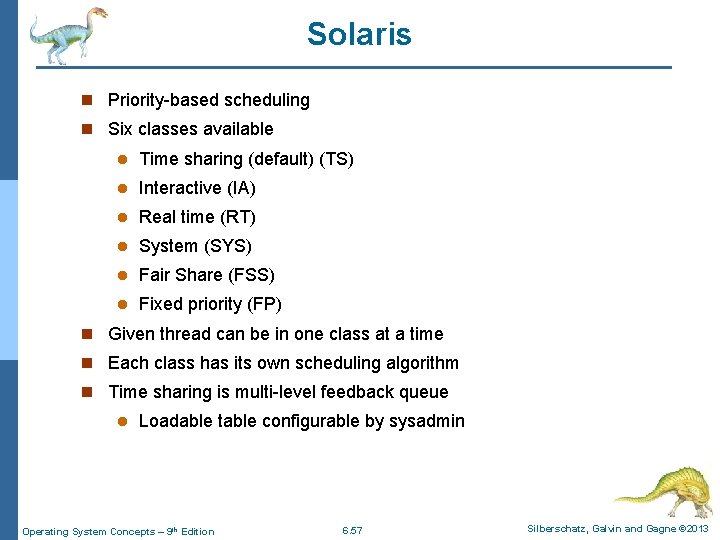 Solaris n Priority-based scheduling n Six classes available l Time sharing (default) (TS) l