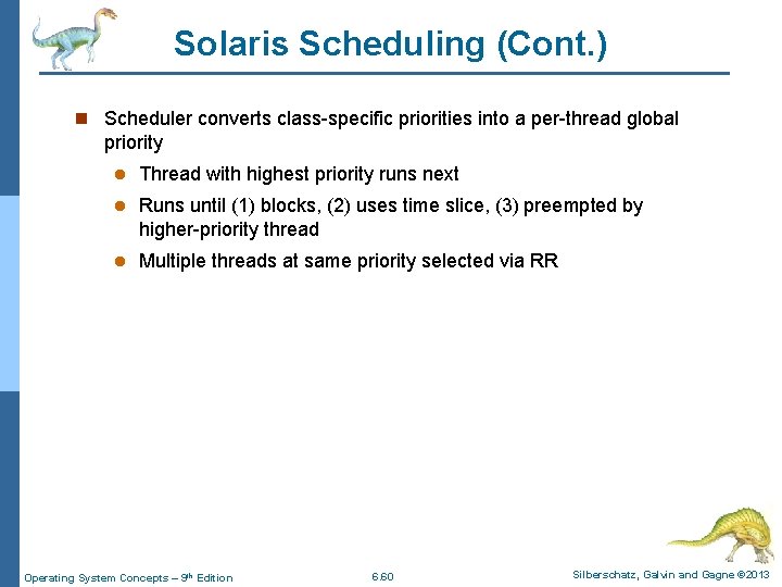 Solaris Scheduling (Cont. ) n Scheduler converts class-specific priorities into a per-thread global priority