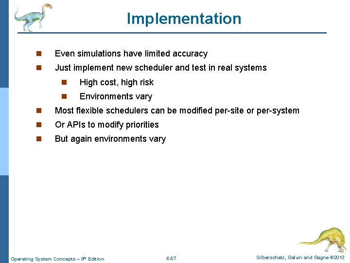 Implementation n Even simulations have limited accuracy n Just implement new scheduler and test