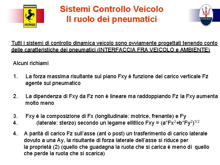 Sistemi Controllo Veicolo Il ruolo dei pneumatici Tutti i sistemi di controllo dinamica veicolo