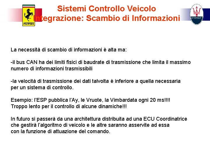 Sistemi Controllo Veicolo Integrazione: Scambio di Informazioni La necessità di scambio di informazioni è