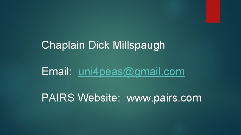 Chaplain Dick Millspaugh Email: uni 4 peas@gmail. com PAIRS Website: www. pairs. com 