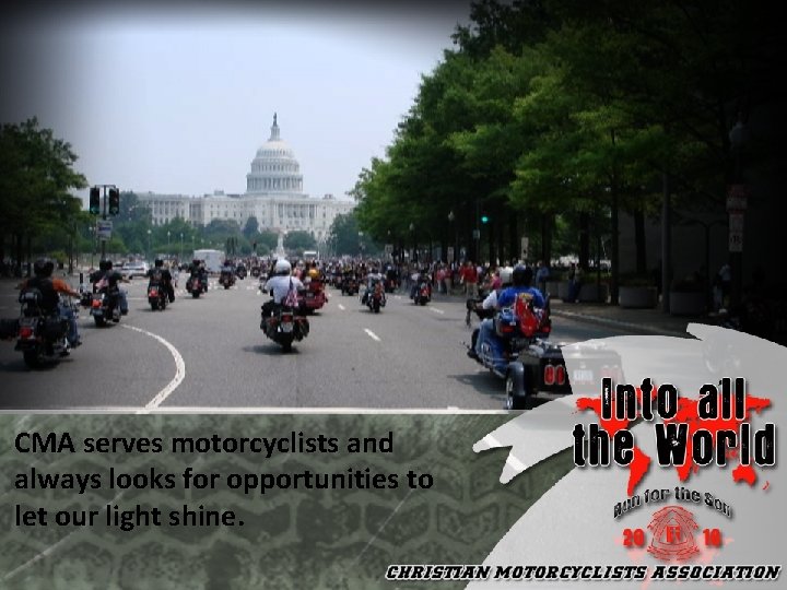 CMA serves motorcyclists and always looks for opportunities to let our light shine. 