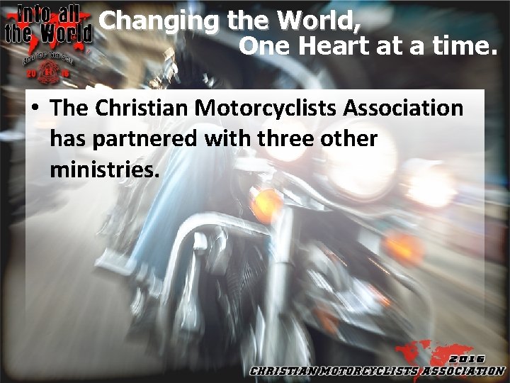 Changing the World, One Heart at a time. • The Christian Motorcyclists Association has