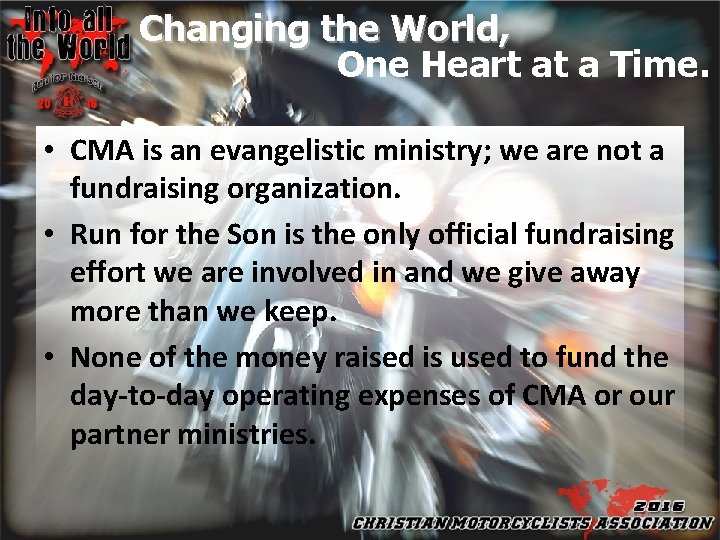 Changing the World, One Heart at a Time. • CMA is an evangelistic ministry;