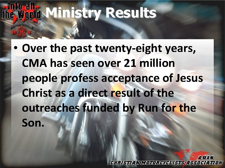 Ministry Results • Over the past twenty-eight years, CMA has seen over 21 million
