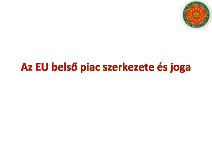 Az EU belső piac szerkezete és joga 