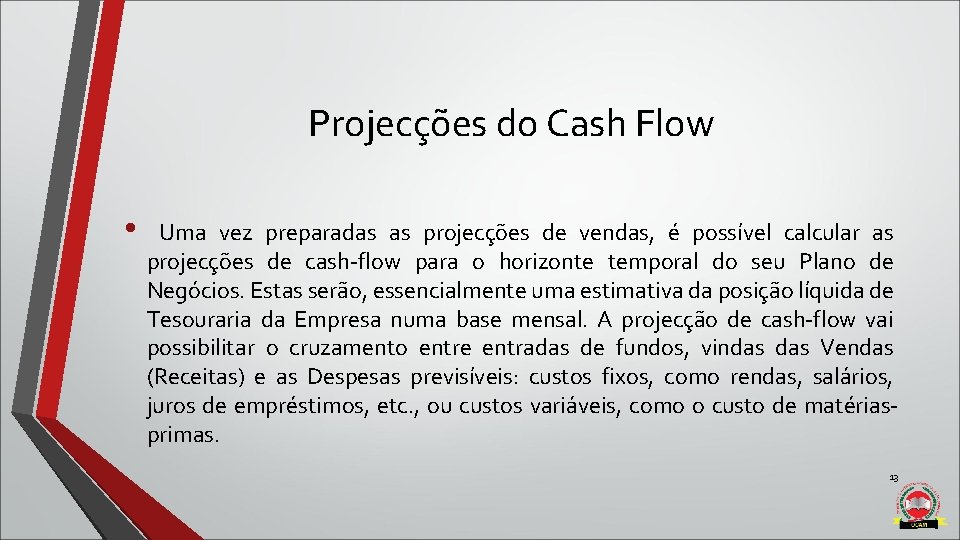 Projecções do Cash Flow • Uma vez preparadas as projecções de vendas, é possível Projecções do Cash Flow • Uma vez preparadas as projecções de vendas, é possível