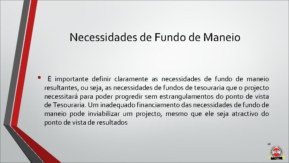 Necessidades de Fundo de Maneio • È importante definir claramente as necessidades de Necessidades de Fundo de Maneio • È importante definir claramente as necessidades de