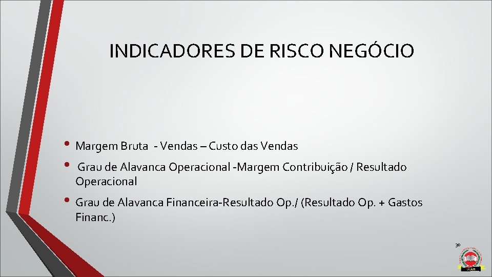 INDICADORES DE RISCO NEGÓCIO • Margem Bruta - Vendas – Custo das Vendas • INDICADORES DE RISCO NEGÓCIO • Margem Bruta - Vendas – Custo das Vendas •