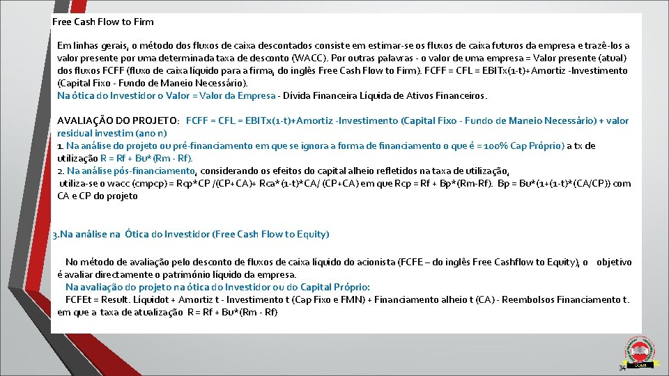 Free Cash Flow to Firm Em linhas gerais, o método dos fluxos de caixa Free Cash Flow to Firm Em linhas gerais, o método dos fluxos de caixa