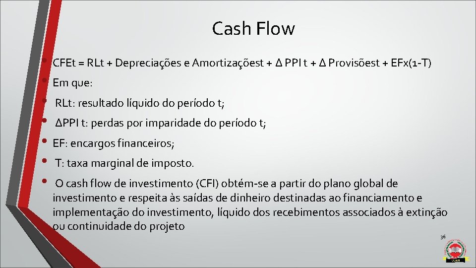 Cash Flow • CFEt = RLt + Depreciações e Amortizaçõest + ∆ PPI t Cash Flow • CFEt = RLt + Depreciações e Amortizaçõest + ∆ PPI t