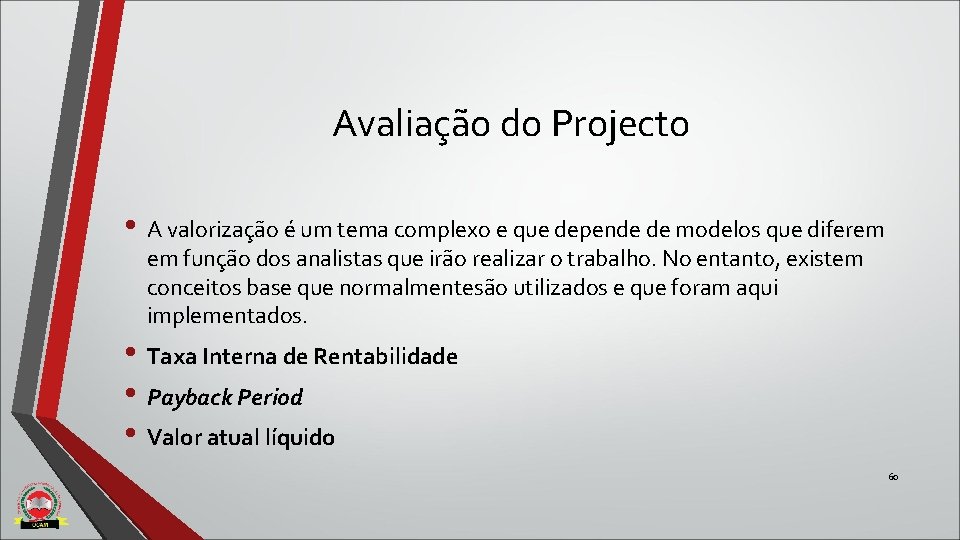 Avaliação do Projecto • A valorização é um tema complexo e que depende de Avaliação do Projecto • A valorização é um tema complexo e que depende de