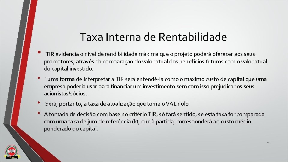 Taxa Interna de Rentabilidade • TIR evidencia o nível de rendibilidade máxima que o Taxa Interna de Rentabilidade • TIR evidencia o nível de rendibilidade máxima que o