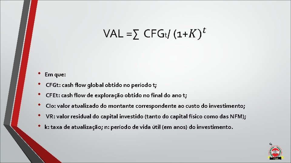 • • • Em que: CFGt: cash flow global obtido no período t; • • • Em que: CFGt: cash flow global obtido no período t;