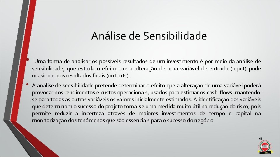 Análise de Sensibilidade • Uma forma de analisar os possíveis resultados de um investimento Análise de Sensibilidade • Uma forma de analisar os possíveis resultados de um investimento