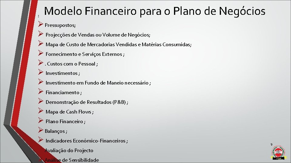 : Modelo Financeiro para o Plano de Negócios Ø Pressupostos; Ø Projecções de Vendas : Modelo Financeiro para o Plano de Negócios Ø Pressupostos; Ø Projecções de Vendas