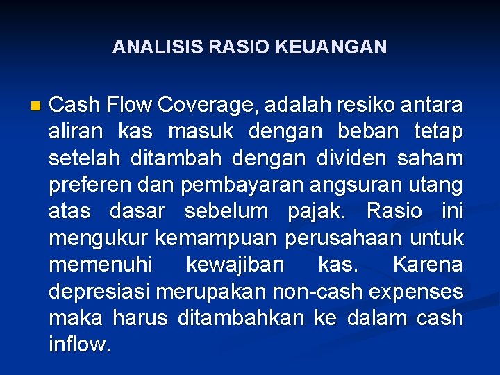 ANALISIS RASIO KEUANGAN n Cash Flow Coverage, adalah resiko antara aliran kas masuk dengan