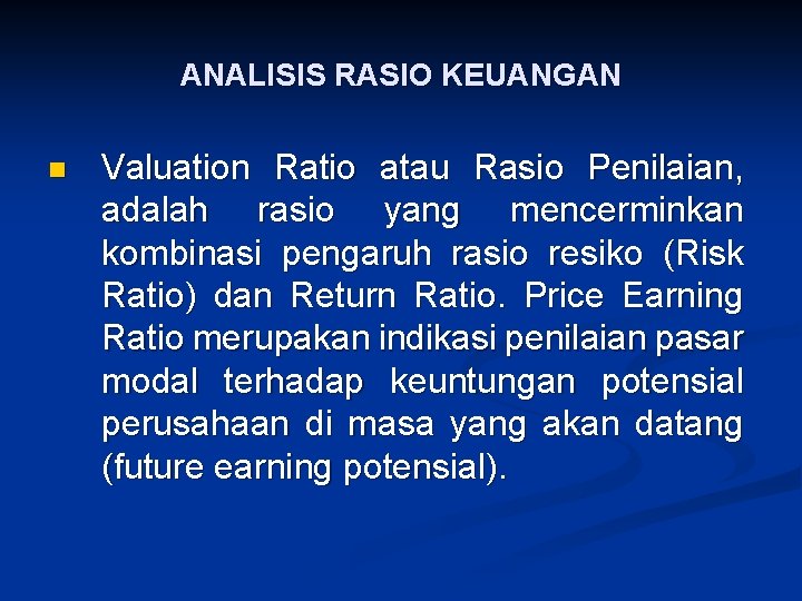 ANALISIS RASIO KEUANGAN n Valuation Ratio atau Rasio Penilaian, adalah rasio yang mencerminkan kombinasi