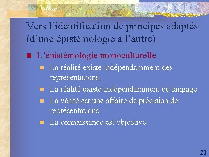 Vers l’identification de principes adaptés (d’une épistémologie à l’autre) n L’épistémologie monoculturelle n n