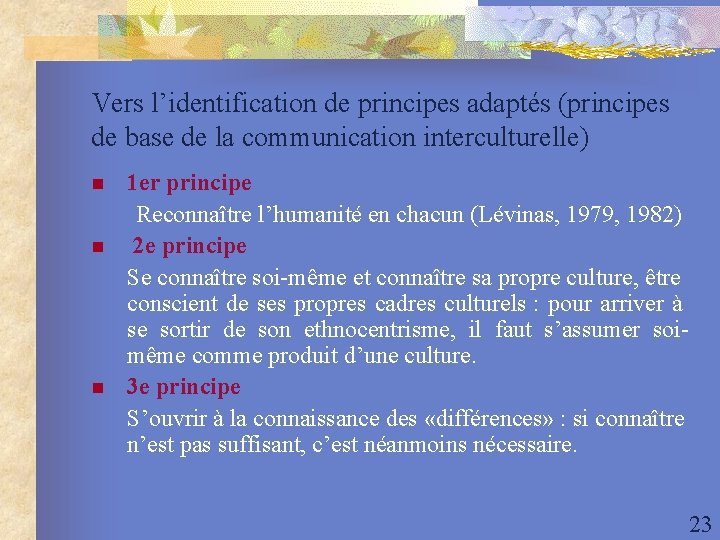 Vers l’identification de principes adaptés (principes de base de la communication interculturelle) n n