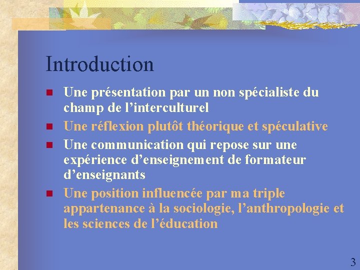 Introduction n n Une présentation par un non spécialiste du champ de l’interculturel Une