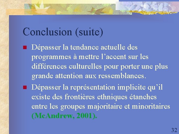 Conclusion (suite) n n Dépasser la tendance actuelle des programmes à mettre l’accent sur