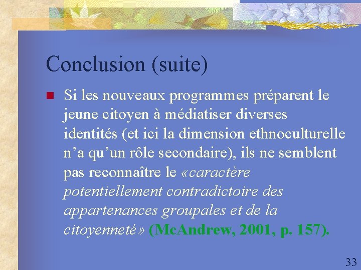 Conclusion (suite) n Si les nouveaux programmes préparent le jeune citoyen à médiatiser diverses