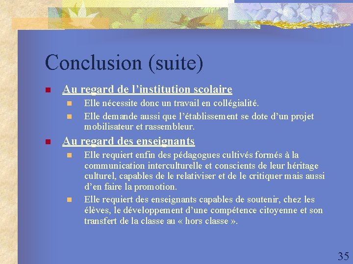 Conclusion (suite) n Au regard de l’institution scolaire n n n Elle nécessite donc