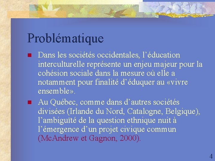 Problématique n n Dans les sociétés occidentales, l’éducation interculturelle représente un enjeu majeur pour