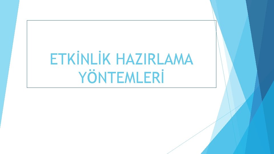 ETKİNLİK HAZIRLAMA YÖNTEMLERİ 