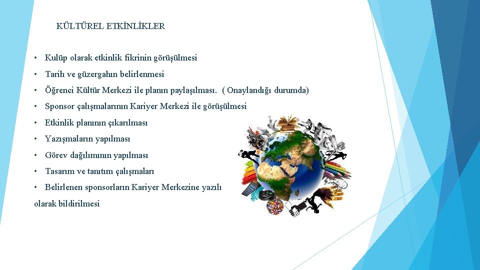 KÜLTÜREL ETKİNLİKLER • Kulüp olarak etkinlik fikrinin görüşülmesi • Tarih ve güzergahın belirlenmesi •