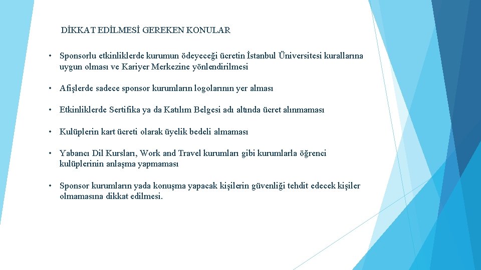 DİKKAT EDİLMESİ GEREKEN KONULAR • Sponsorlu etkinliklerde kurumun ödeyeceği ücretin İstanbul Üniversitesi kurallarına uygun